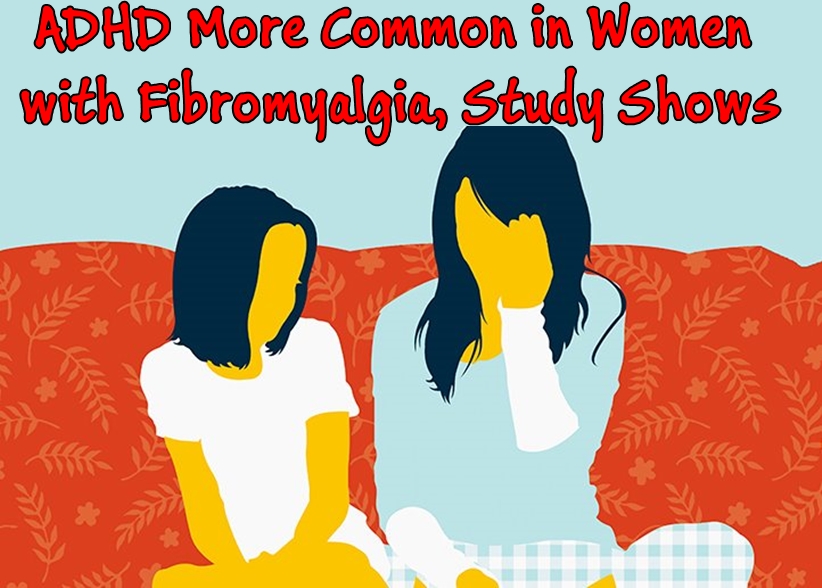 ADHD More Common in Women with Fibromyalgia, Study Shows