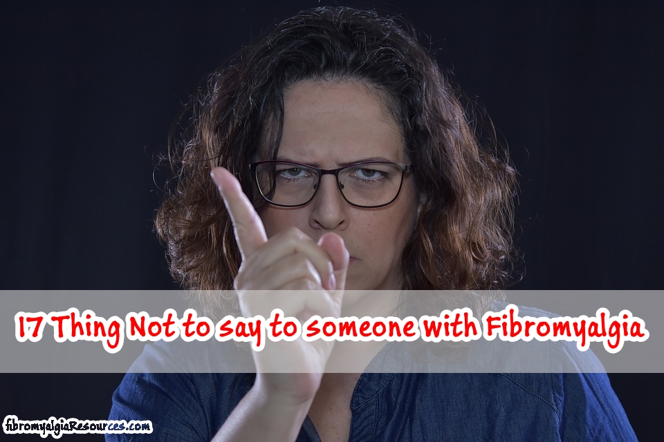 Thing Not to say to someone with Fibromyalgia