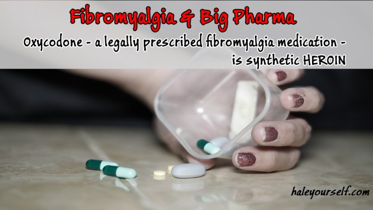 Oxycodone – a legally prescribed fibromyalgia medication – is synthetic HEROIN