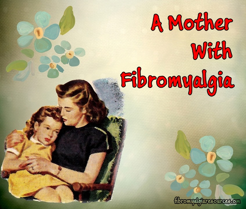 A Mother With Fibromyalgia to her Daughters