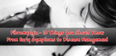 Fibromyalgia - 10 Things You Should Know From Early Symptoms to Disease Management