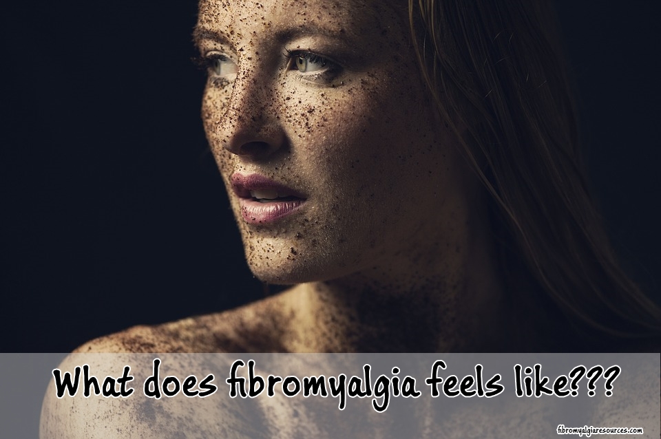 What does fibromyalgia feels like??? Unique Pain & Other Symptoms