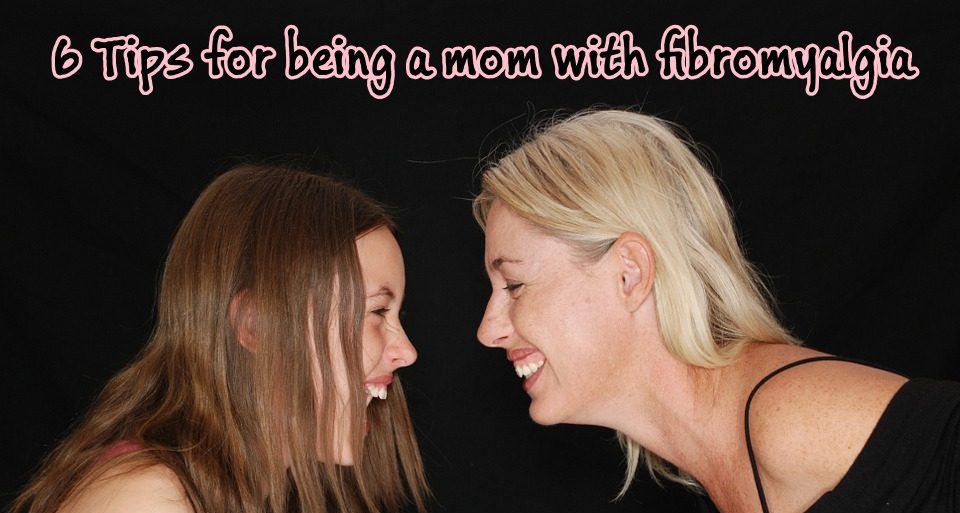 Tips for being a mom with fibromyalgia