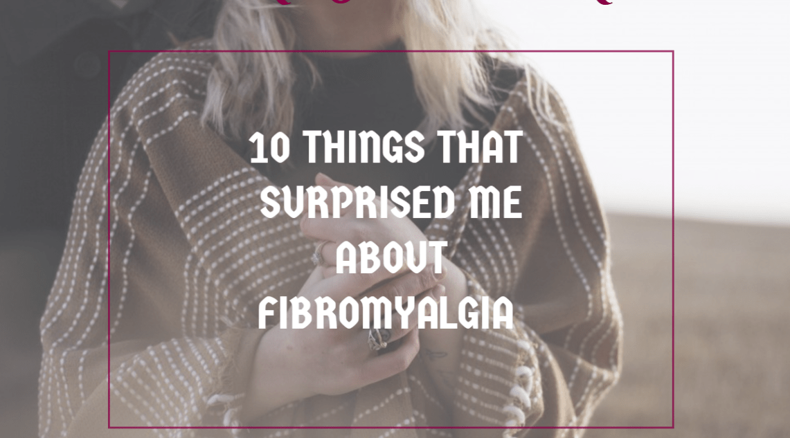 The 10 Astonishing things I learned about Fibromyalgia