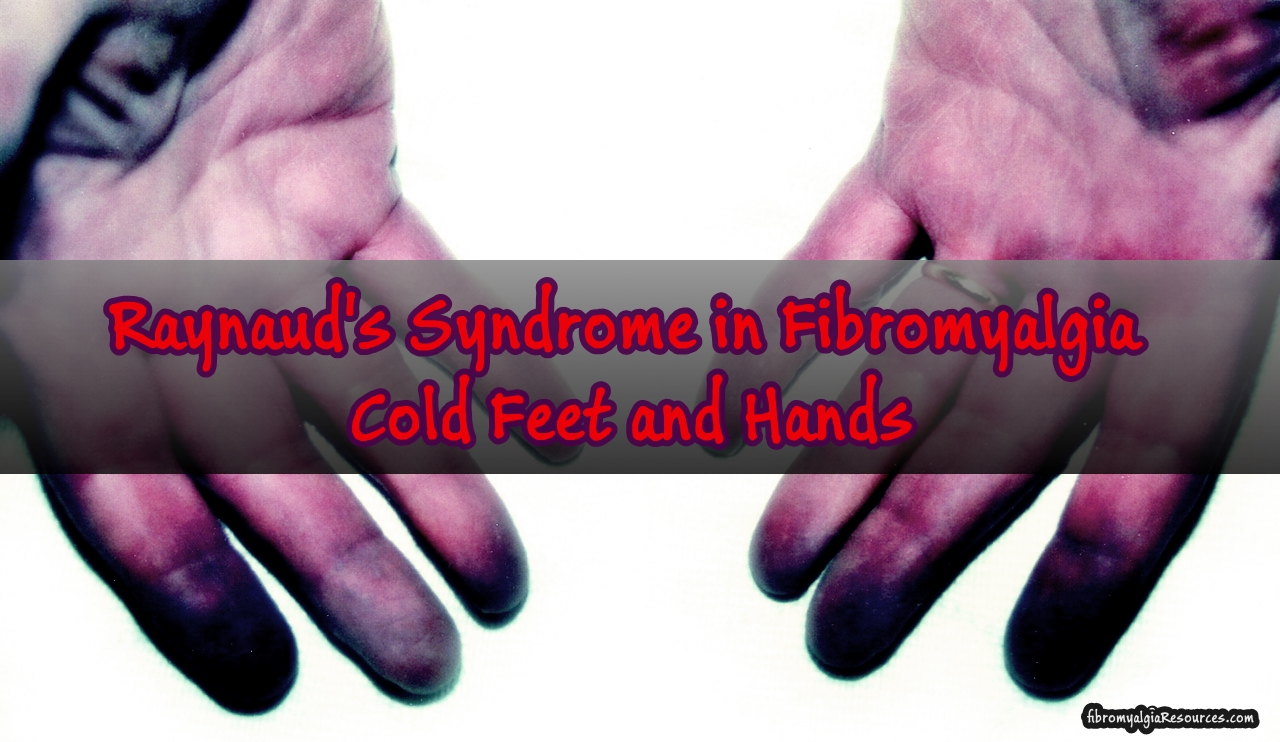 Raynaud’s Syndrome in Fibromyalgia: Cold Feet and Hands