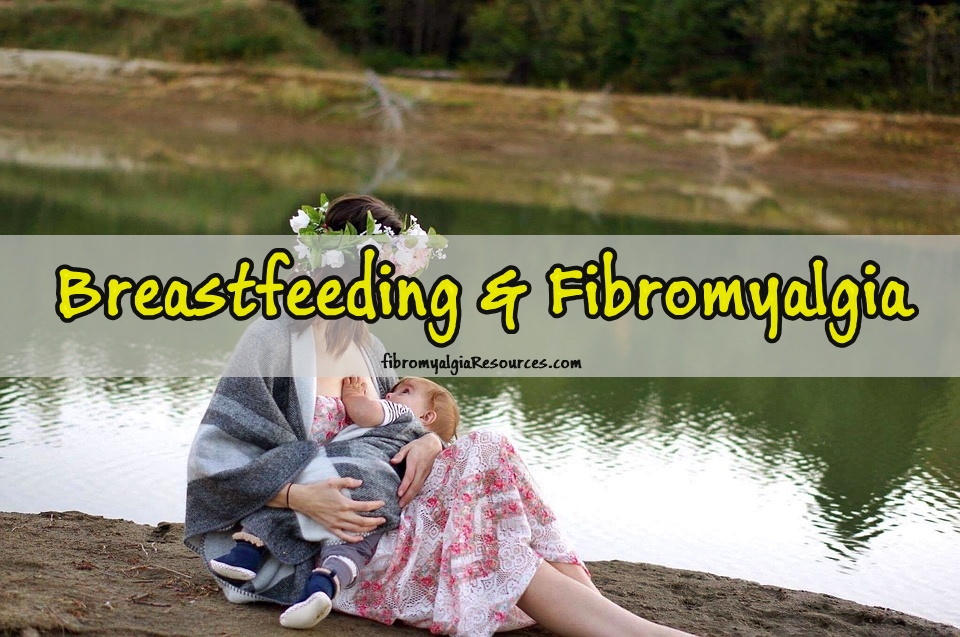 Effects of Pregnancy & Guidelines for Breastfeeding Moms with Fibromyalgia