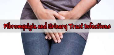 Connection between Fibromyalgia and Urinary Tract Infections(UTI)