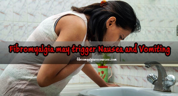 Fibromyalgia may trigger Nausea and Vomiting