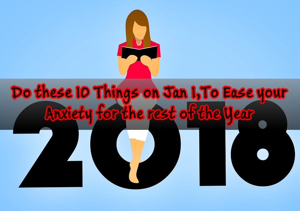 Do these 10 things on Jan.1 to Ease your Depression and Anxiety for the rest of the year