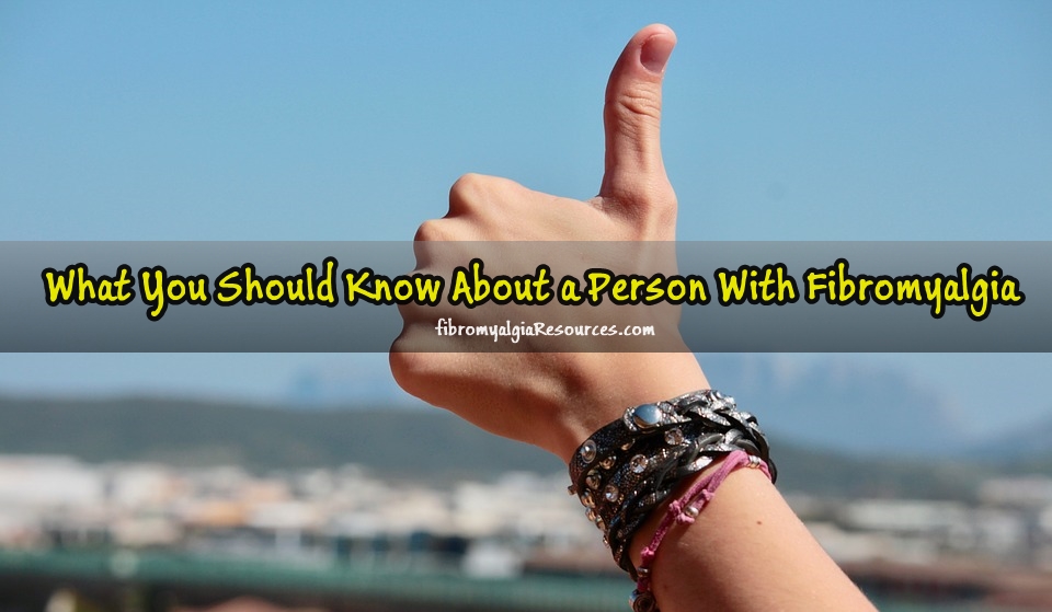 You Should Know About a Person With Fibromyalgia