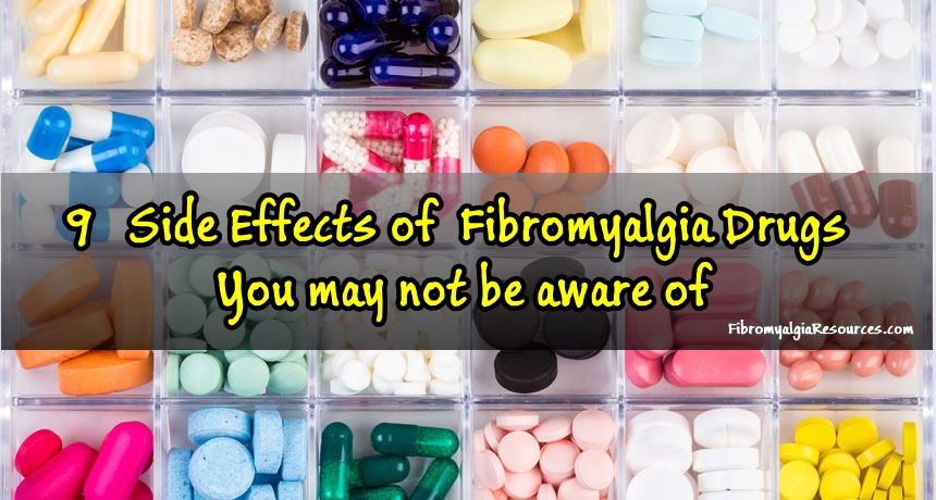 9 Side effects of some fibromyalgia drugs you may not be familiar with