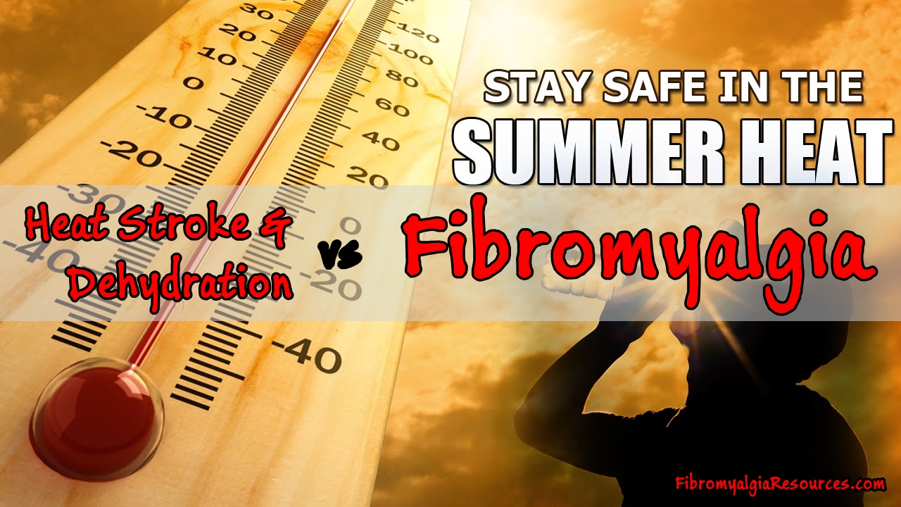 Heat Stroke & Dehydration with Fibromyalgia and CFS