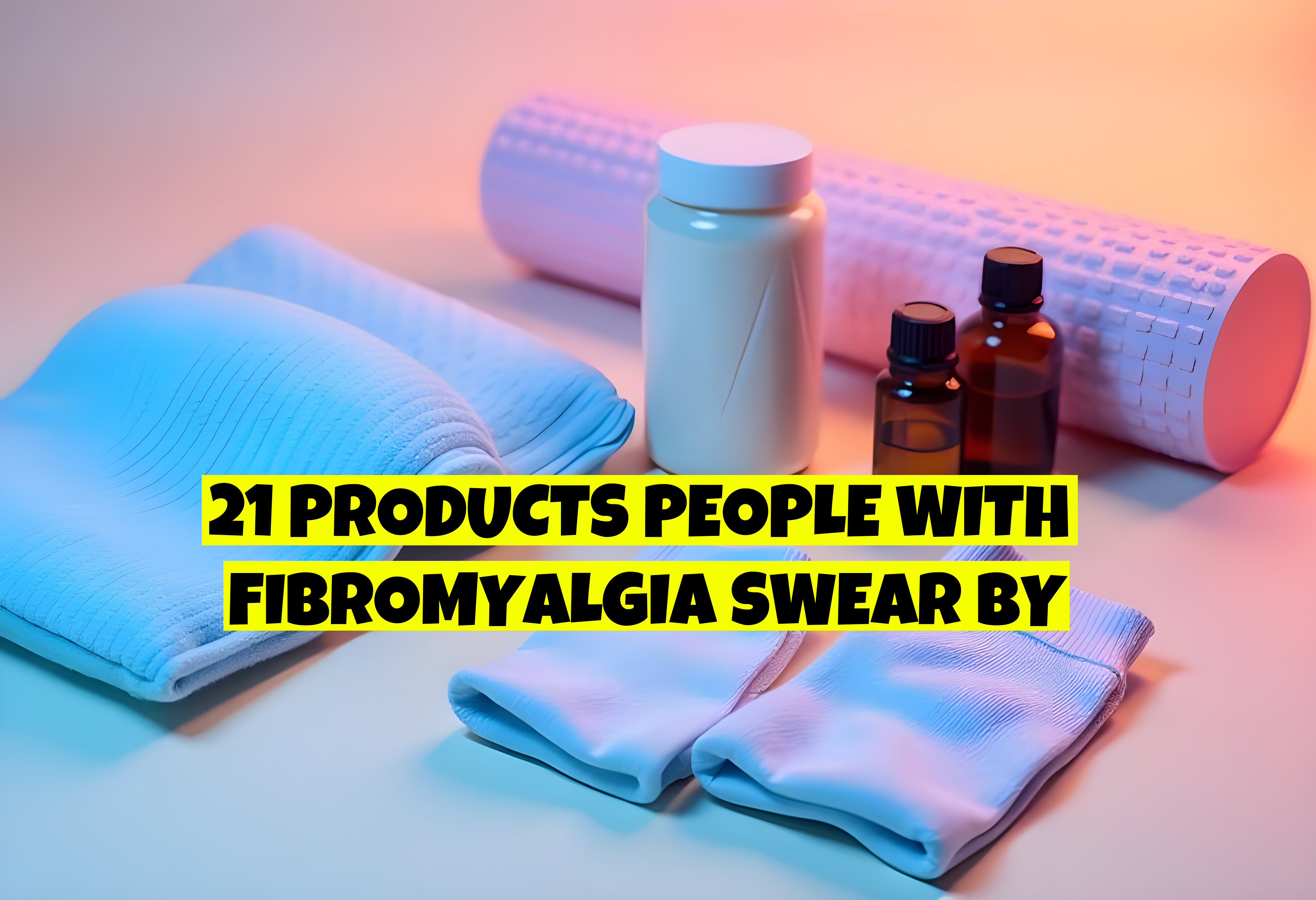 21 Products People With Fibromyalgia Swear By