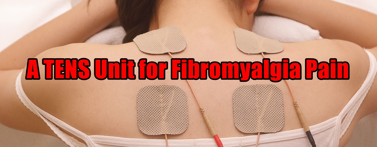 A TENS Unit for Fibromyalgia Pain