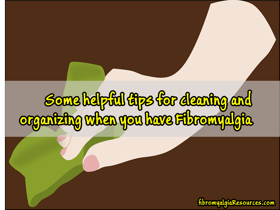 Some helpful tips for cleaning and organizing when you have Fibromyalgia