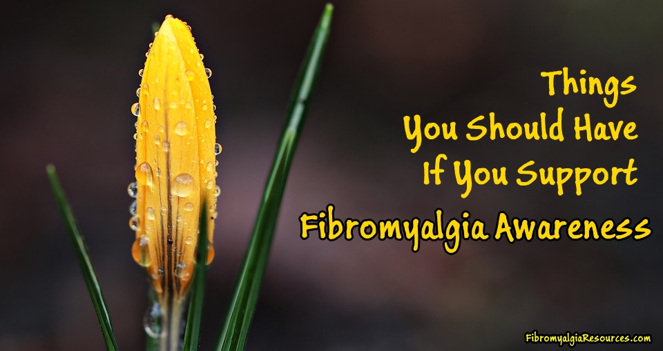 If You Support Fibromyalgia Awareness, You Should Have These Things