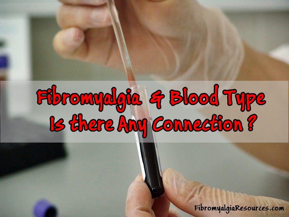 Blood Type and Fibromyalgia – Is there any Connection?