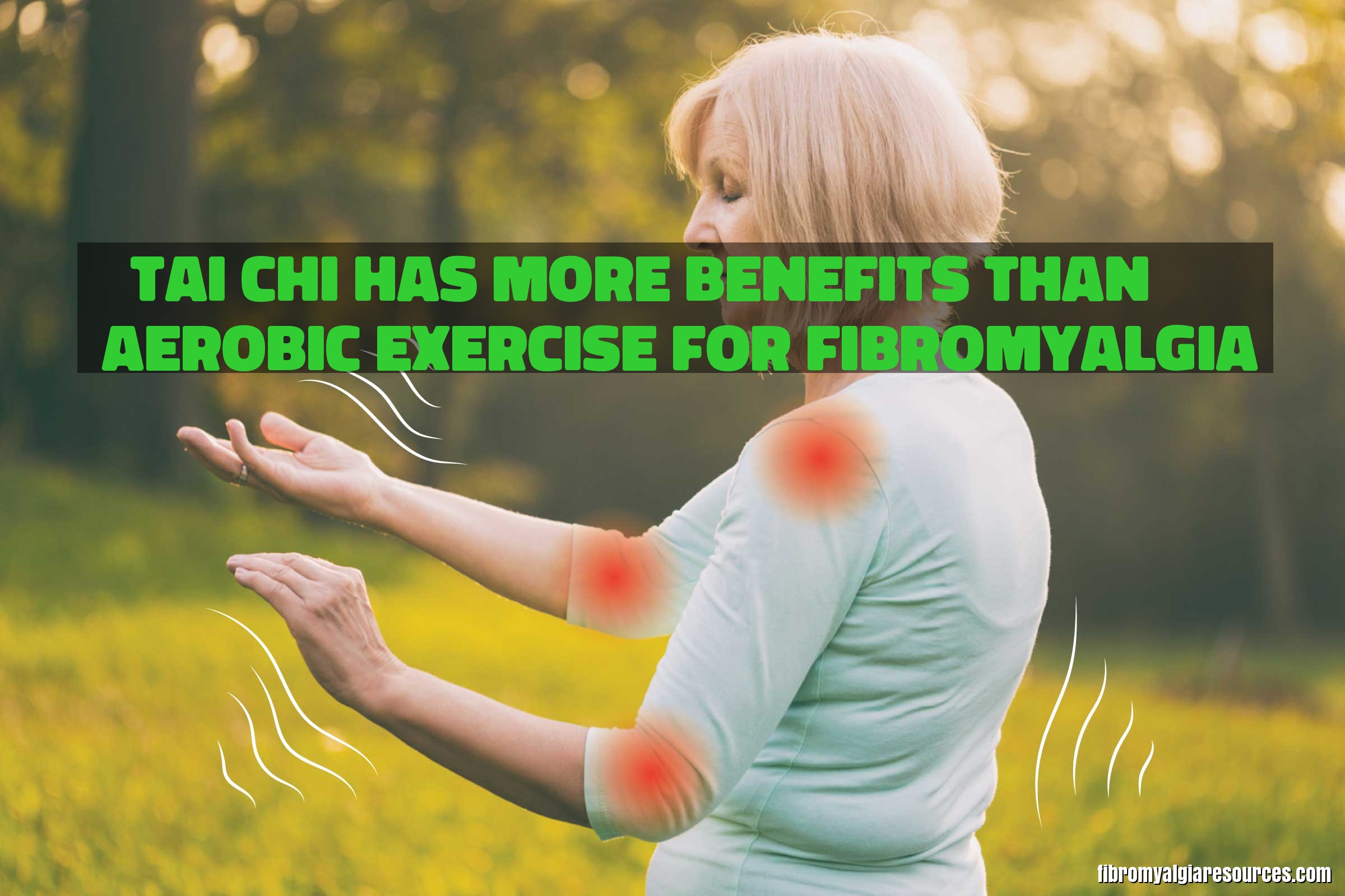 Tai Chi Has More Benefits than Aerobic Exercise for Fibromyalgia