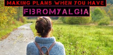 Making Plans When You Have Fibromyalgia