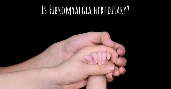 Is fibromyalgia Hereditary?