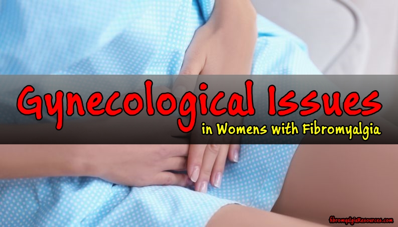 Gynecological Issues in Women with Fibromyalgia