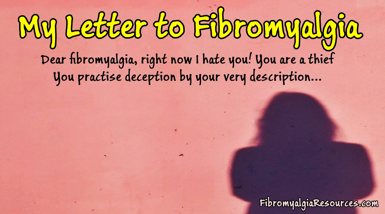 Dear fibromyalgia, Right Now I hate You