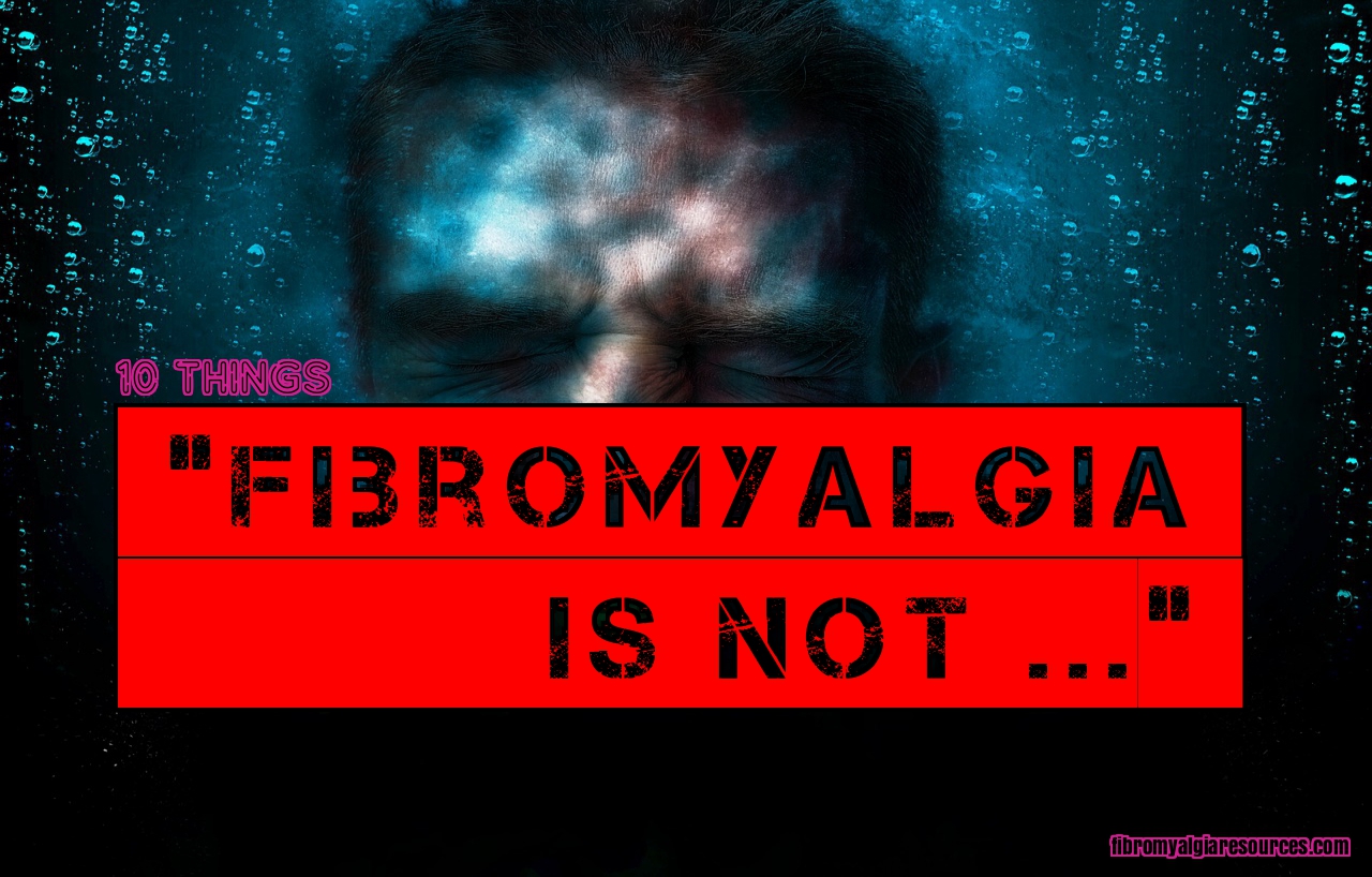 “Fibromyalgia is NOT …” !