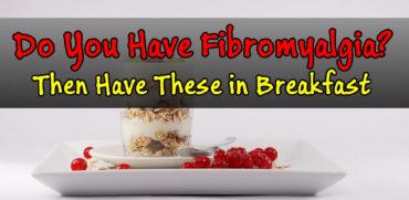 If You Have Fibromyalgia Then Eat These Healthy Breakfast