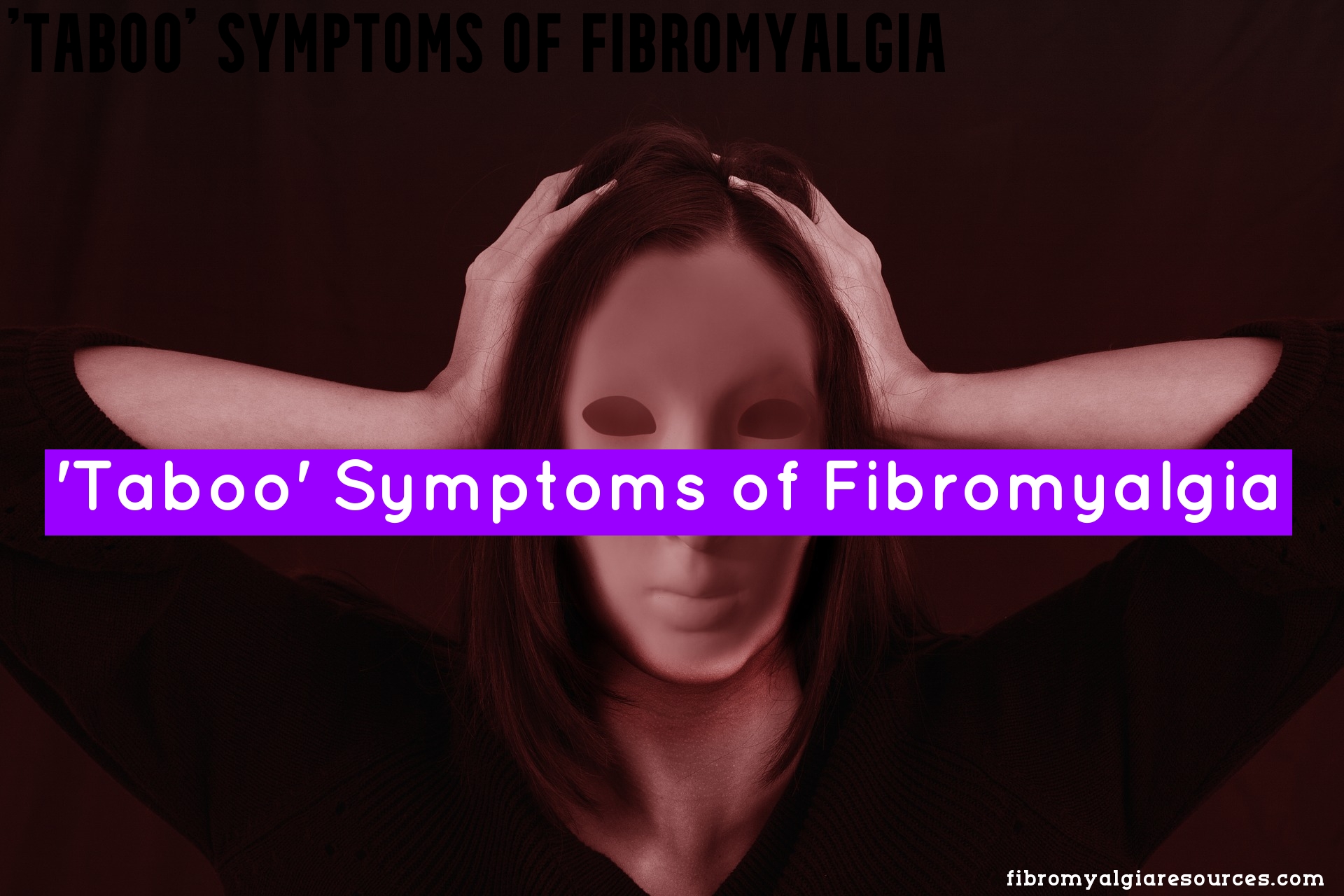 'Taboo' Symptoms of Fibromyalgia