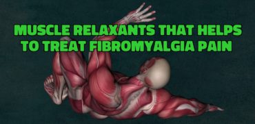 Muscle Relaxants that Helps to Treat Fibromyalgia Pain