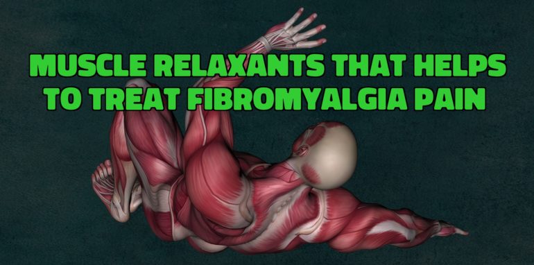 Muscle Relaxants that Helps to Treat Fibromyalgia Pain