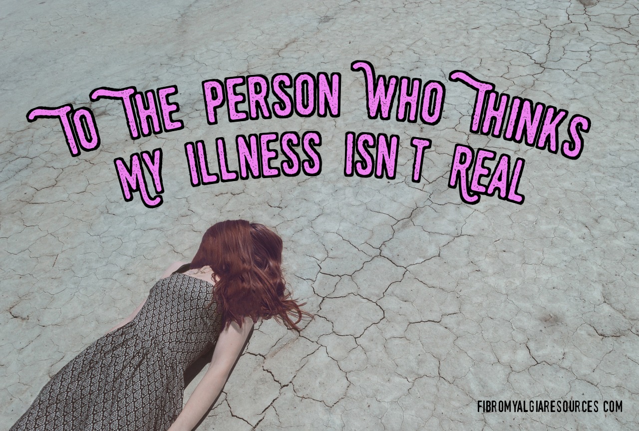 To The Person Who Thinks My Illness Isn’t Real