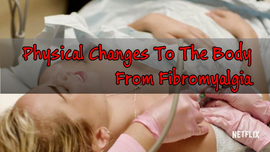 Physical Changes To The Body From Fibromyalgia