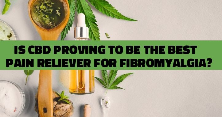 Is CBD Proving to Be the Best Pain Reliever for Fibromyalgia?