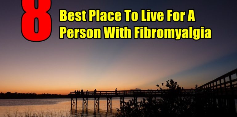 Best Place To Live For A Person With Fibromyalgia?