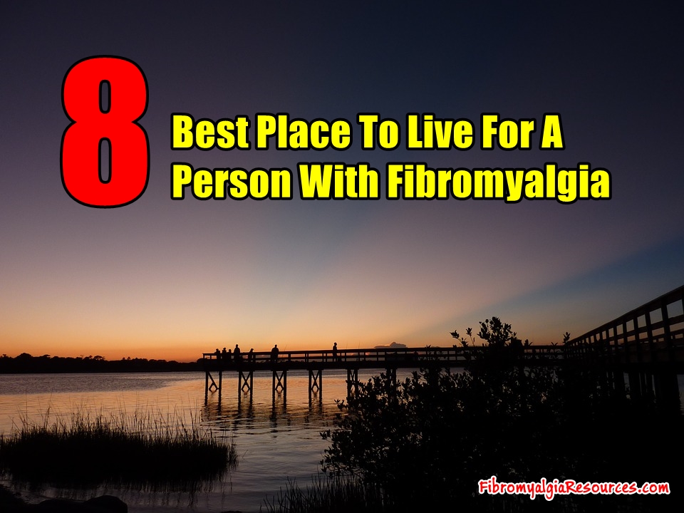 Where Is The Best Place To Live For A Person With Fibromyalgia?