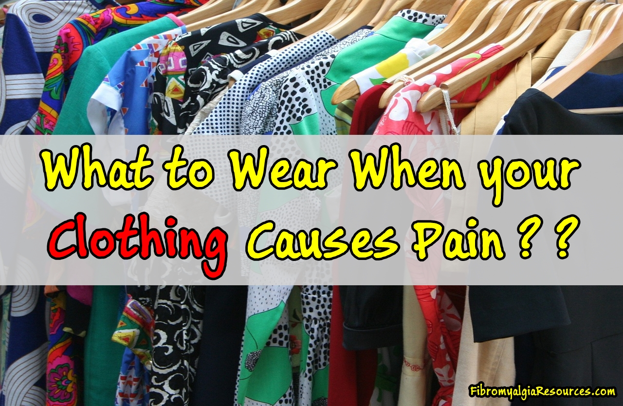 What to Wear When your Clothes Causes Pain