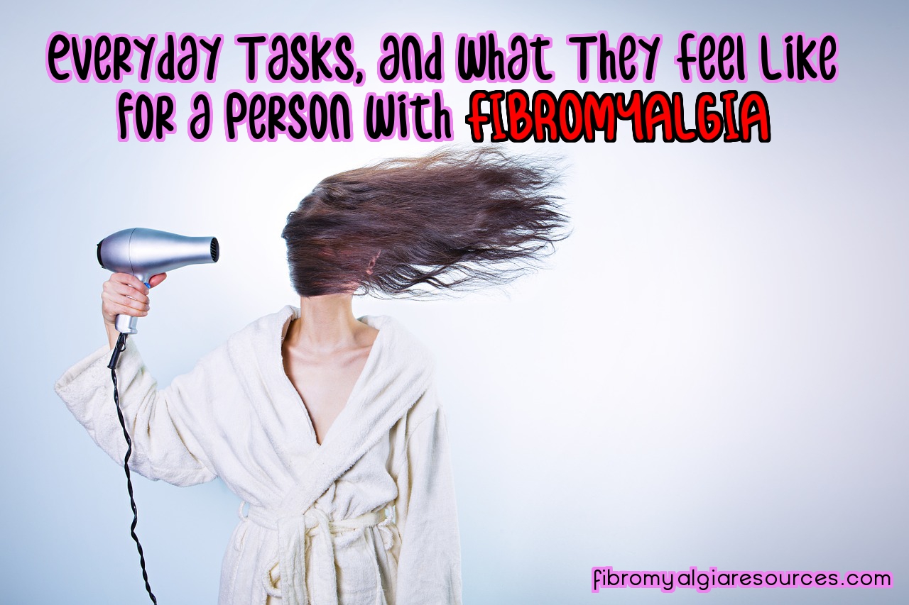 What Everyday Tasks Feel Like for Someone With Fibromyalgia