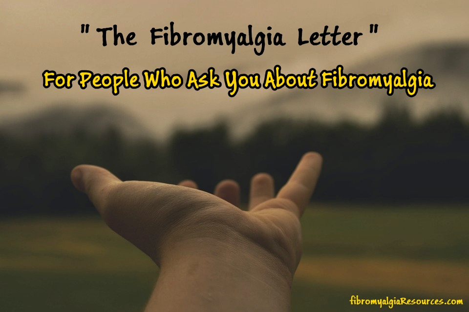 The Fibromyalgia Letter – “How to explain Fibro to Your family and friends”