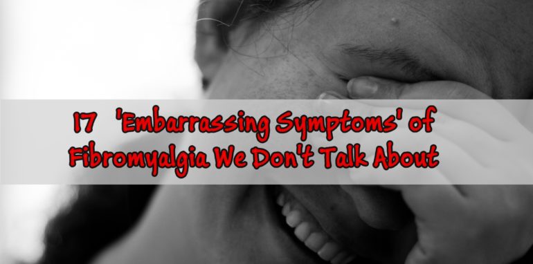 Embarrassing Symptoms' of Fibromyalgia We Don't Talk About