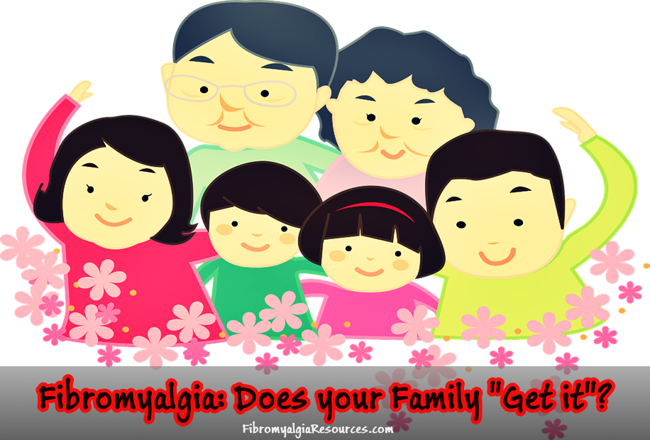 Fibromyalgia: Does your family “Get it”?