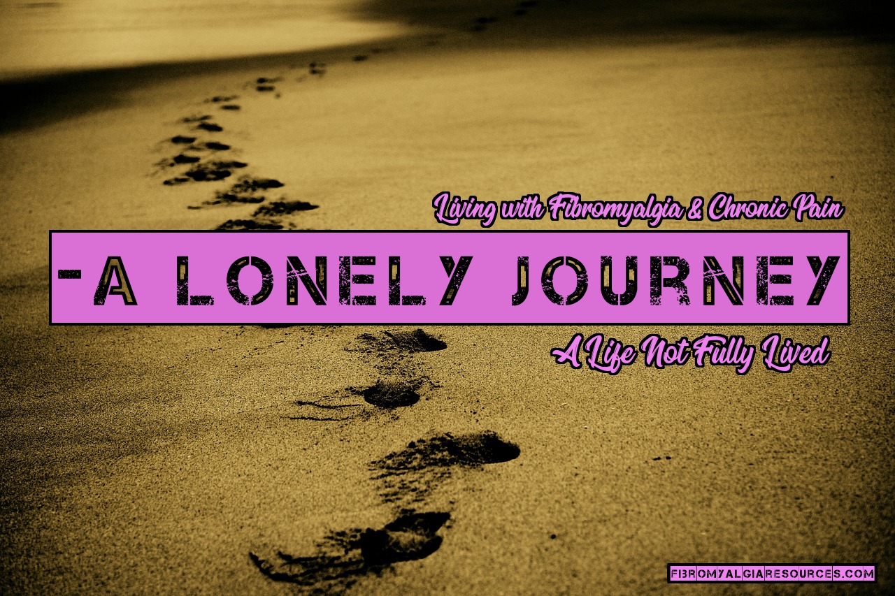 Living with Fibromyalgia be Like a Lonely Journey