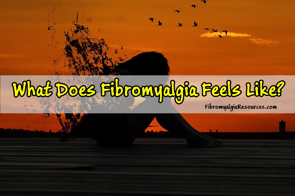 What Does Fibromyalgia Feels Like?