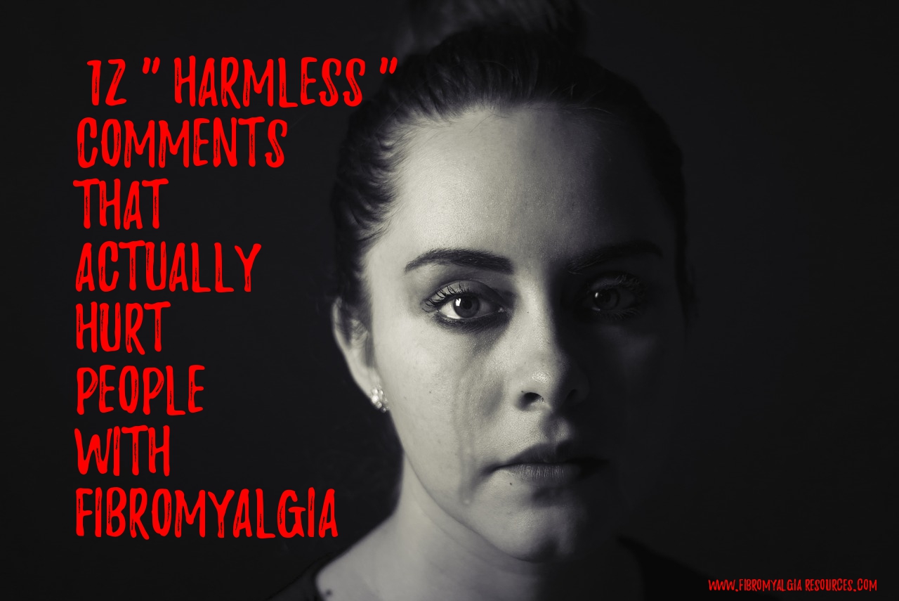 12 ‘Harmless’ Comments That Actually Hurt People With Fibromyalgia