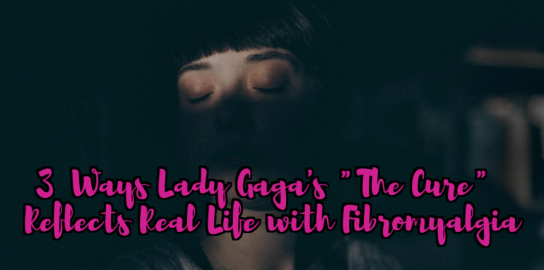 Lady Gaga's “The Cure” Reflects Real Life with Fibromyalgia