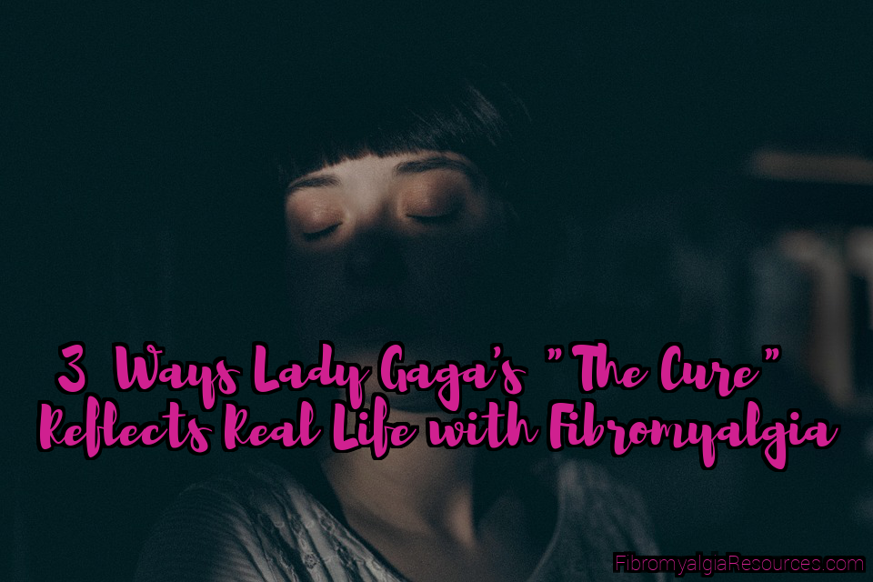 Three Ways Lady Gaga’s “The Cure” Reflects Real Life with Fibromyalgia