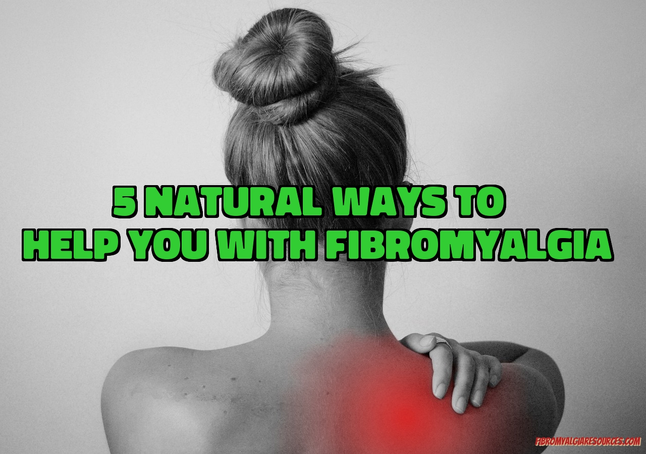 Natural Ways To Help You With Fibromyalgia