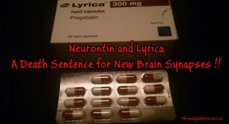 Neurontin and Lyrica are a Death Sentence for New Brain Synapses