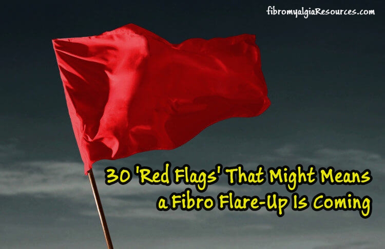 30 ‘Red Flags’ That Might Means a Fibro Flare-Up Is Coming