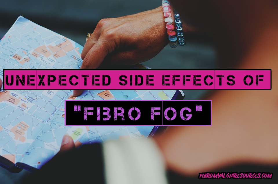 Unexpected Side Effects of Fibro Fog